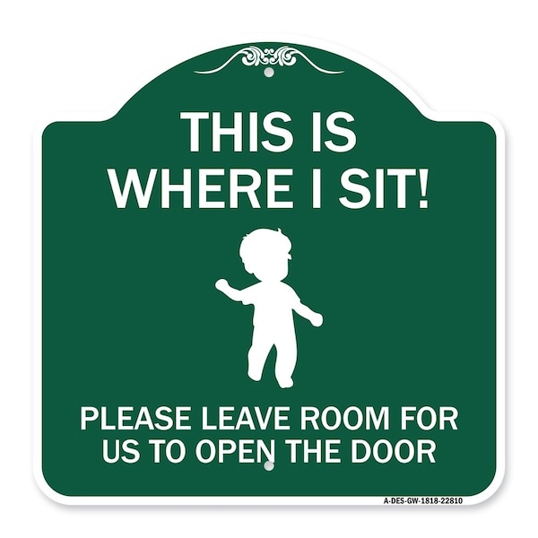Signmission This Is Where I Sit! Please Leave Room for Us to Open Door Alum Sign, 18" x 18", GW-1818-22810 A-DES-GW-1818-22810 - main